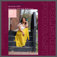 Episode #161: Natasha Sistrunk Robinson - Mentoring Working Women Part III
