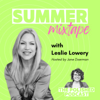 Polished Podcast Summer Mixtape Series with Leslie Lowery