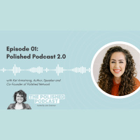 Ep 1: Polished Podcast 2.0 with Kat Armstrong