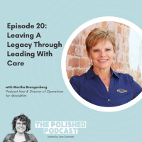 Ep 20: Leaving A Legacy Through Leading With Care