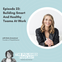Ep 23: Building Smart and Healthy Teams At Work