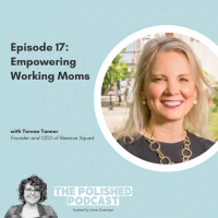 Ep 17: Empowering Working Moms with Teresa Tanner