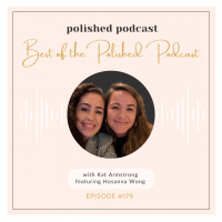 Episode #179: Hosanna Wong- The Best of the Polished Podcast Part I