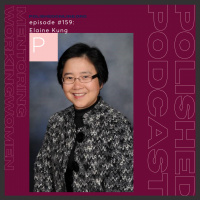 Episode #159: Elaine Kung - Mentoring Working Women Part I