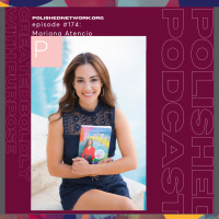 Episode #174: Mariana Atencio- Created Boldly with Purpose Part I