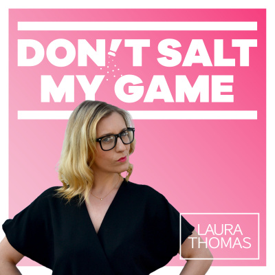 Dont Salt My Game | With Laura Thomas, Phd