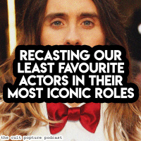 Recasting Our Least Favourite Actors in Their Most Iconic Roles | The Cult Popture Podcast
