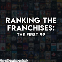 Ranking the Franchises: The First 99 | The Cult Popture Podcast