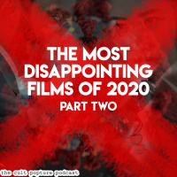 The Most Disappointing Films of 2020 (Part Two) | The Cult Popture Podcast