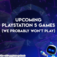 Upcoming Playstation 5 Games (We Probably Wont Play) | The Cult Popture Podcast