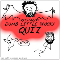 Richards Dumb Little Spooky Quiz | The Cult Popture Podcast
