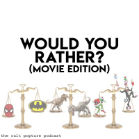 WOULD YOU RATHER? (Movie Edition) | The Cult Popture Podcast