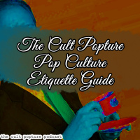 The Cult Popture Pop Culture Etiquette Guide | The Cult Popture Podcast