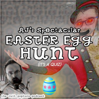 AJs Spectacular Easter Egg Hunt | The Cult Popture Podcast