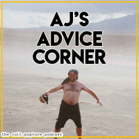 AJs Advice Corner | The Cult Popture Podcast