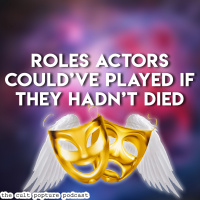 Roles Actors Couldve Played if They Hadnt Died | The Cult Popture Podcast