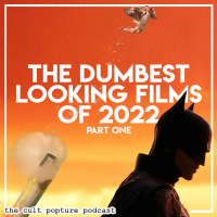 The Dumbest Looking Films of 2022 (Part One) | The Cult Popture Podcast
