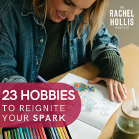 806: 23 Hobbies to Reignite Your Spark (and Maybe Even Find Your Purpose)