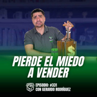 Pierde el Miedo al Rechazo, ¡Pierde el Miedo a Vender! (Ep-331)
