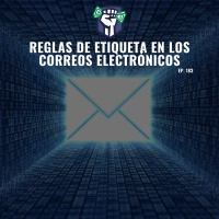 Reglas de Etiqueta en los Correos Electrónicos (Ep-183)