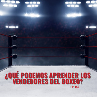 Qué Podemos Aprender los Vendedores del Boxeo (EP-153)