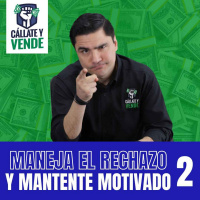 Cómo Manejar el Rechazo y Mantenerse Motivado (Parte II)