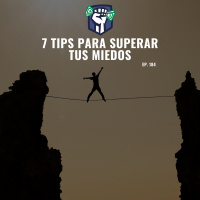 7 Tips para Superar tus Miedos (Ep-184)