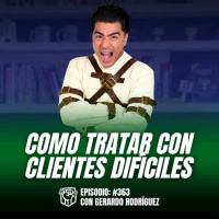 Cómo Tratar con Clientes Difíciles (Ep-363)