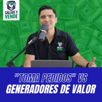 Los Toma-Pedidos Vs. Generadores de Valor (Ep-263)