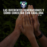 Las Diferentes Generaciones y Cómo Conectar con Cada una (Ep-220)