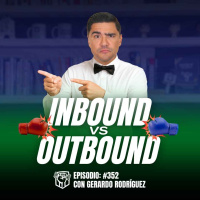 Inbound Vs Outbound, ¿Cuál Estrategia Sirve para Vender más? (Ep-352)