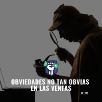 Las Obviedades no tan Obvias de las Ventas (Ep-205)
