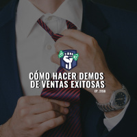 Cómo Hacer Demos de Ventas Exitosas (Ep.215-B)