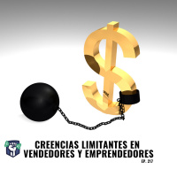 Creencias Limitantes en Vendedores y Emprendedores (Ep-217)