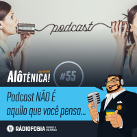 Alô Ténica! #55 – Podcast NÃO É aquilo que você pensa…