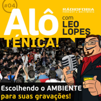 Alô Ténica! #04 – Escolhendo o AMBIENTE para suas gravações