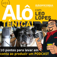 Alô Ténica! #01 – 10 pontos para levar em conta ao produzir um PODCAST