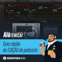 Alô Ténica! #56 – Guia rápido de EDIÇÃO de podcasts