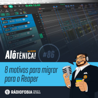 Alô Ténica! #86 – 8 motivos para migrar para o Reaper