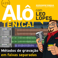 Alô Ténica! #29 – Métodos de gravação em faixas separadas