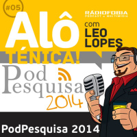 Alô Ténica! #05 – PodPesquisa 2014