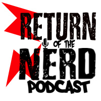 Return of the Nerd 003: Toys Of Men Part 1
