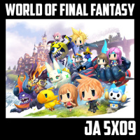 [JA 5×09] World of Final Fantasy