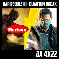  [JA 4x22] Dark Souls III – Quantum Break