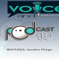 PODCAST 10 - Voice and Image - Invitada: Sandra Pliego (Monterrey/México)