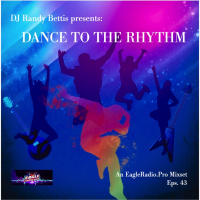 Episode 43: DJ Randy Bettis presents: Dance To The Rhythm
