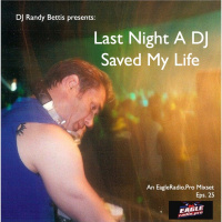 DJ Randy Bettis presents: Last Night A DJ Saved My Life