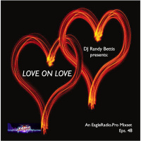 Episode 48: DJ Randy Bettis presents: Love On Love