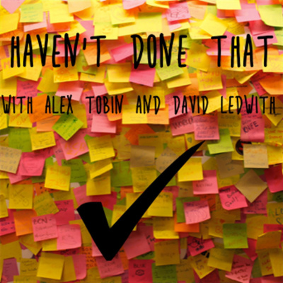 Havent Done That With Alex Tobin And David Ledwith