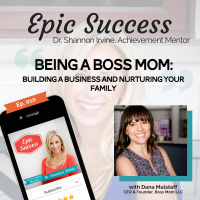 Being a BOSS-MOM: Interview with Dana Malstaff -Building a Business and Nurturing your Family